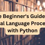 The Newbie’s Information to Pure Language Processing with Python