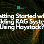 Getting Began with Constructing RAG Programs Utilizing Haystack